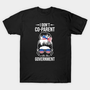 I Don't Co-Parent with the Government T-Shirt